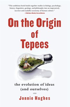 On the Origin of Tepees: The Evolution of Ideas (and Ourselves) - Hughes, Jonnie