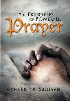 The Principles of Powerful Prayer - Sullivan, Richard T. R.