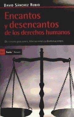 Encantos y desencantos de los derechos humanos : de emancipaciones, liberaciones y dominaciones - Sánchez Rubio, David