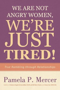 We Are Not Angry Women, We're Just Tired! - Mercer, Pamela P.