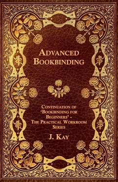 Advanced Bookbinding - Continuation of 'Bookbinding for Beginners' - The Practical Workroom Series - Kay, J.