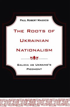 The Roots of Ukrainian Nationalism - Magocsi, Paul Robert