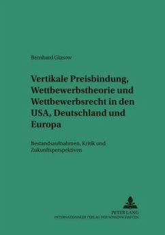 Vertikale Preisbindung, Wettbewerbstheorie und Wettbewerbsrecht in den USA, Deutschland und Europa - Glasow, Bernhard