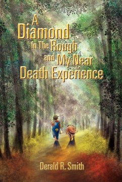 A Diamond in the Rough and My Near Death Experience - Smith, Derald R.