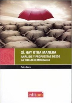 Sí, hay otra manera : análisis y propuestas desde la socialdemocracia - Saura García, Pedro