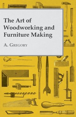 The Art of Woodworking and Furniture Making - Gregory, A.