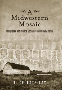A Midwestern Mosaic: Immigration and Political Socialization in Rural America - Lay, J. Celeste