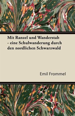 Mit Ranzel Und Wanderstab - Eine Schulwanderung Durch Den Nordlichen Schwarzwald - Frommel, Emil