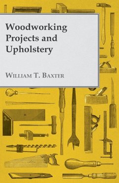 Woodworking Projects and Upholstery - Baxter, William T.