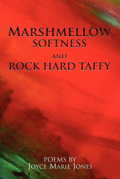 Marshmellow Softness and Rock Hard Taffy - Jones, Joyce Marie