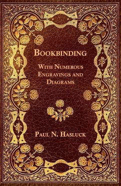Bookbinding - With Numerous Engravings and Diagrams - Hasluck, Paul N.
