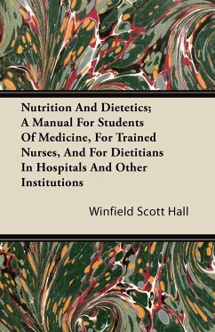 Nutrition and Dietetics; A Manual for Students of Medicine, for Trained Nurses, and for Dietitians in Hospitals and Other Institutions - Hall, Winfield Scott