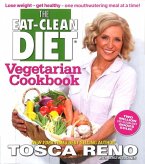 The Eat-Clean Diet Vegetarian Cookbook: Lose Weight - Get Healthy - One Mouthwatering Meal at a Time!