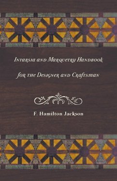 Intarsia and Marquetry - Handbook for the Designer and Craftsman - Jackson, F. Hamilton