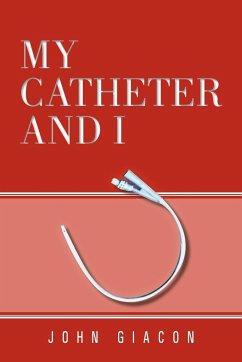 MY CATHETER AND I - Giacon, John