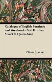 Catalogue of English Furniture and Woodwork - Vol. III.-Late Stuart to Queen Anne