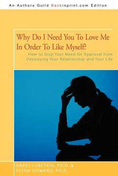 Why Do I Need You to Love Me in Order to Like Myself? - Lubetkin Ph. D., Barry; Oumano Ph. D., Elena