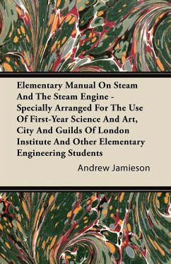 Elementary Manual on Steam and the Steam Engine - Specially Arranged for the Use of First-Year Science and Art, City and Guilds of London Institute an - Jamieson, Andrew