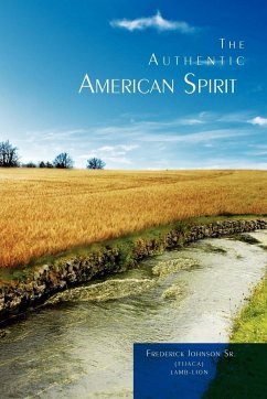 The Authentic American Spirit - Johnson, Frederick Sr.