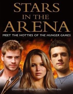 Stars in the Arena: Meet the Hotties of the Hunger Games - Williams, Mel