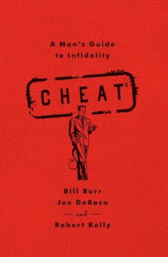 Cheat: A Man's Guide to Infidelity - Burr, Bill; Derosa, Joe; Kelly, Robert