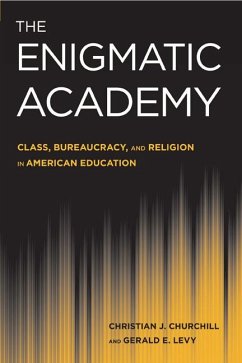 The Enigmatic Academy: Class, Bureaucracy, and Religion in American Education - Churchill, Christian J.; Levy, Gerald