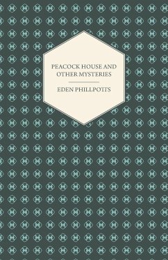 Peacock House and Other Mysteries - Phillpotts, Eden