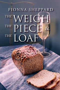 The Weigh, the Piece and the Loaf - Sheppard, Fionna