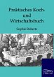 Praktisches Koch- und Wirtschaftsbuch - Bild 1