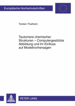 Tautomere chemischer Strukturen - Computergestützte Abbildung und ihr Einfluss auf Modellvorhersagen - Thalheim, Torsten