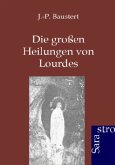 Die großen Heilungen von Lourdes