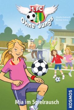 1. FC Ohne Jungs - Mia im Spielrausch - Ondracek, Claudia; Schrey, Martina 1. FC Ohne Jungs - Mia im Spielrausch - Ondracek, Claudia; Schrey, Martina