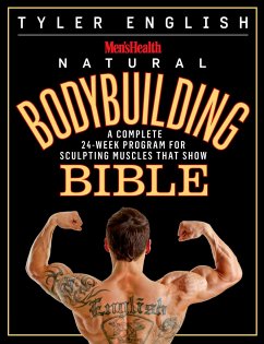 Men's Health Natural Bodybuilding Bible: A Complete 24-Week Program for Sculpting Muscles That Show - English, Tyler; Editors of Men's Health Magazi