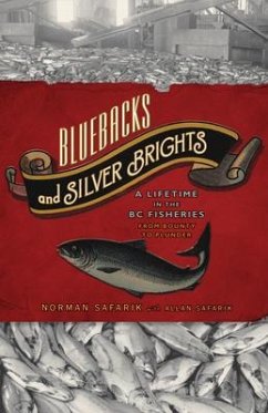 Bluebacks and Silver Brights: A Lifetime in the B.C. Fisheries from Bounty to Plunder - Safarik, Allan; Safarik, Norman