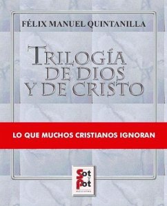 Trilogia de Dios y de Cristo : lo que muchos cristianos ignoran - Quintanilla, Manuel