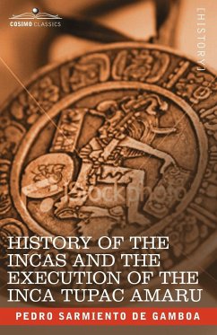 History of the Incas and the Execution of the Inca Tupac Amaru - Sarmiento De Gamboa, Pedro