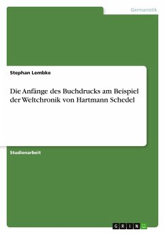 Die Anfänge des Buchdrucks am Beispiel der Weltchronik von Hartmann Schedel - Lembke, Stephan