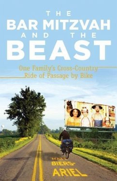 The Bar Mitzvah and Beast: One Family's Cross-Country Ride of Passage by Bike - Biers-Ariel, Matt