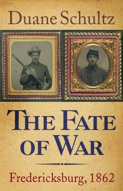 The Fate of War: Fredericksburg, 1862 - Schultz, Duane