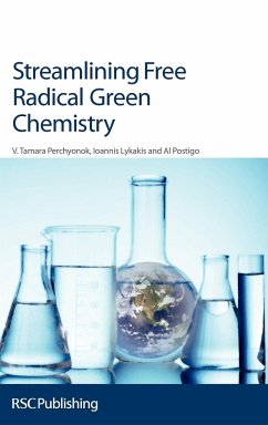Streamlining Free Radical Green Chemistry - Perchyonok, Tamara; Lykakis, Ioannis N; Postigo, Al