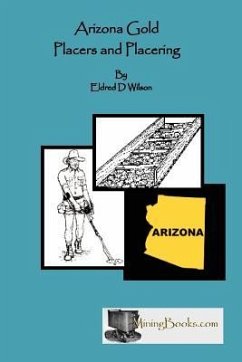 Arizona Gold Placers and Placering - Wilson, Eldred D.