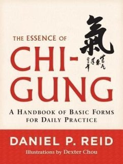 The Essence of Chi-Gung: A Handbook of Basic Forms for Daily Practice - Reid, Daniel P.