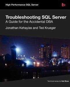 Troubleshooting SQL Server - A Guide for the Accidental DBA - Kehayias, Jonathan; Krueger, Ted