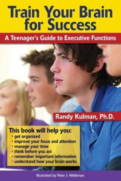 Train Your Brain for Success: A Teenager's Guide to Executive Functions - Kulman, Randy