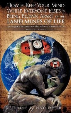 How To Keep Your Mind While Everyone Else's Is Being Blown Apart By The Land Mines Of Life - Naylor, Eddie L.