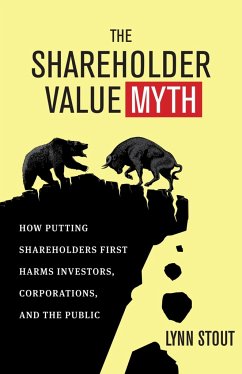 The Shareholder Value Myth: How Putting Shareholders First Harms Investors, Corporations, and the Public - Stout, Lynn