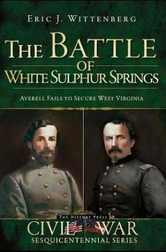 The Battle of White Sulphur Springs: Averell Fails to Secure West Virginia - Wittenberg, Eric J
