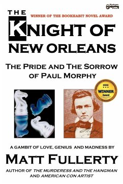 The Knight of New Orleans, the Pride and the Sorrow of Paul Morphy - Fullerty, Matt