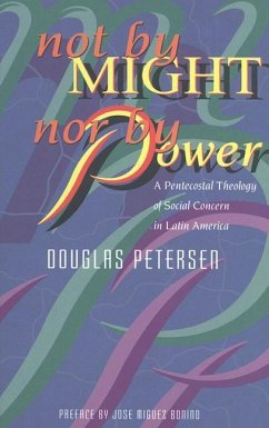 Not by Might, Nor by Power: A Pentecostal Theology of Social Concern in Latin America - Petersen, Douglas