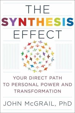 The Synthesis Effect: Your Direct Path to Personal Power and Transformation - McGrail, John